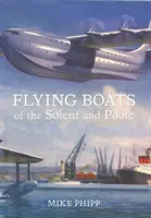 Lietajúce lode v Solente a Poole - Flying Boats of the Solent and Poole