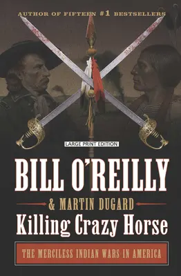 Zabitie šialeného koňa: Nemilosrdné indiánske vojny v Amerike - Killing Crazy Horse: The Merciless Indian Wars in America