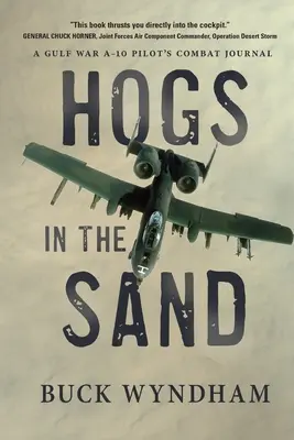 Hogs in the Sand: Bojový denník pilota A-10 z vojny v Perzskom zálive - Hogs in the Sand: A Gulf War A-10 Pilot's Combat Journal