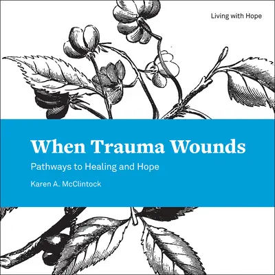 Keď trauma raní: Cesty k uzdraveniu a nádeji - When Trauma Wounds: Pathways to Healing and Hope
