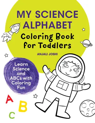 Moja prírodovedná abeceda pre batoľatá: Učte sa vedu a abecedu pomocou zábavného vyfarbovania - My Science Alphabet Coloring Book for Toddlers: Learn Science and ABCs with Coloring Fun