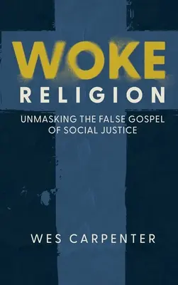 Prebudené náboženstvo: Odhalenie falošného evanjelia sociálnej spravodlivosti - Woke Religion: Unmasking the False Gospel of Social Justice