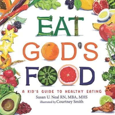Jedzte Božie jedlo: Vydajte sa na cestu k zdravému stravovaniu pre deti. - Eat God's Food: Kids Activity Guide to Healthy Eating