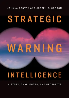 Strategické varovné spravodajstvo: Strategická strategická služba: história, výzvy a perspektívy Strategická strategická služba: história, výzvy a perspektívy - Strategic Warning Intelligence: History, Challenges, and Prospects