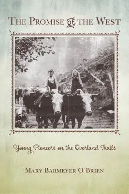 Prísľub Západu: Mladí pionieri na cestách po pevnine - The Promise of the West: Young Pioneers on the Overland Trails