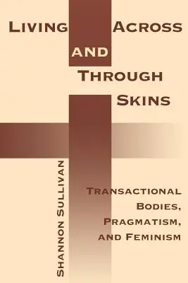 Život naprieč kožami a cez kože: Transakčné telá, pragmatizmus a feminizmus - Living Across and Through Skins: Transactional Bodies, Pragmatism, and Feminism