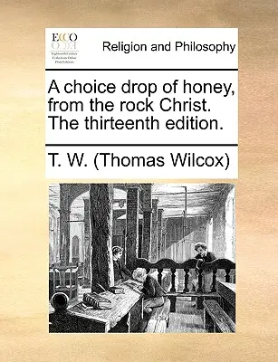 Vybraná kvapka medu, zo Skalného Krista. trináste vydanie. - A Choice Drop of Honey, from the Rock Christ. the Thirteenth Edition.