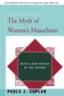 Mýtus ženského masochizmu: S novou predslovom autora - The Myth of Women's Masochism: With a New Preface by the Author