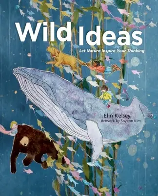 Divoké myšlienky: Nechajte prírodu inšpirovať vaše myslenie - Wild Ideas: Let Nature Inspire Your Thinking