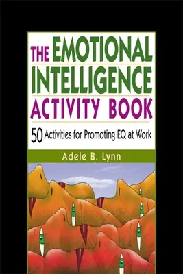 Kniha aktivít o emocionálnej inteligencii: 50 aktivít na podporu Eq v práci - The Emotional Intelligence Activity Book: 50 Activities for Promoting Eq at Work