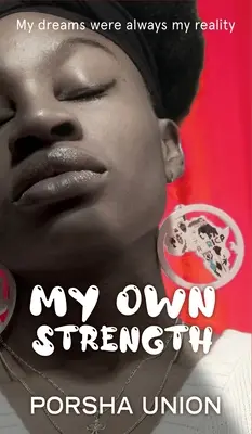 Moja vlastná sila: Moje sny boli vždy mojou realitou - My Own Strength: My dreams were always my reality