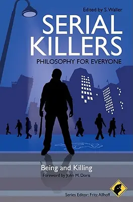 Sérioví vrahovia - Filozofia pre každého: Byť a zabíjať - Serial Killers - Philosophy for Everyone: Being and Killing