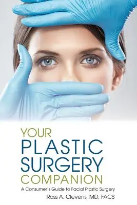Váš spoločník v plastickej chirurgii: Sprievodca spotrebiteľa plastickou chirurgiou tváre - Your Plastic Surgery Companion: A Consumer's Guide to Facial Plastic Surgery