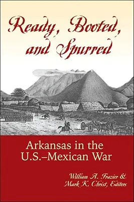Pripravení, naštartovaní a podnietení: Arkansas v americko-mexickej vojne - Ready, Booted, and Spurred: Arkansas in the U.S.-Mexican War