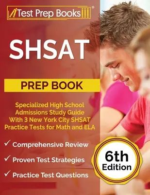 Prípravná kniha na SHSAT: Študijná príručka pre prijímacie skúšky na špecializované stredné školy s 3 cvičnými testami SHSAT pre New York City z matematiky a ELA [6. vydanie - SHSAT Prep Book: Specialized High School Admissions Study Guide With 3 New York City SHSAT Practice Tests for Math and ELA [6th Edition