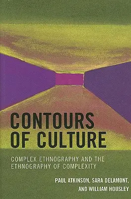 Kontúry kultúry: Komplexná etnografia a etnografia komplexnosti, 1. vydanie - Contours of Culture: Complex Ethnography and the Ethnography of Complexity, 1st Edition
