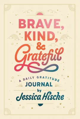Odvážny, láskavý a vďačný: Denný denník vďačnosti - Brave, Kind, and Grateful: A Daily Gratitude Journal