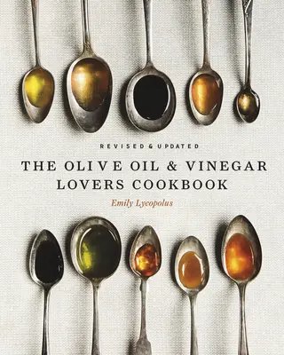 Kuchárska kniha pre milovníkov olivového oleja a octu: Revidované a aktualizované vydanie - The Olive Oil and Vinegar Lover's Cookbook: Revised and Updated Edition