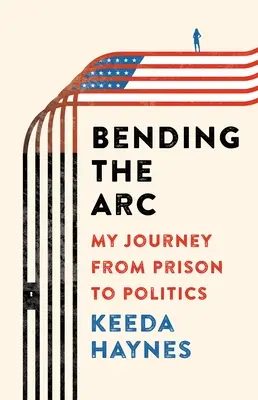 Ohýbanie oblúka: Moja cesta z väzenia do politiky - Bending the ARC: My Journey from Prison to Politics