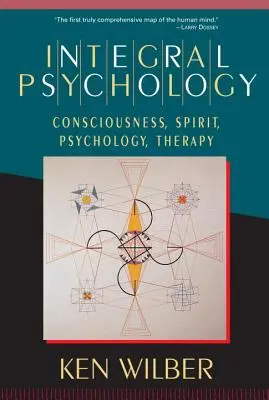 Integrálna psychológia: Vedomie, duch, psychológia, terapia - Integral Psychology: Consciousness, Spirit, Psychology, Therapy