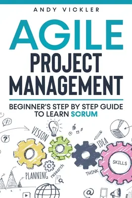 Agilné riadenie projektov: Sprievodca krok za krokom pre začiatočníkov, ako sa naučiť Scrum - Agile Project Management: Beginner's step by step guide to Learn Scrum