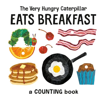 Veľmi hladná húsenica raňajkuje: Kniha o počítaní - The Very Hungry Caterpillar Eats Breakfast: A Counting Book