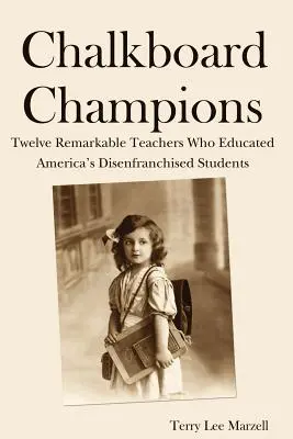 Šampióni na kriedovej tabuli: Dvanásť pozoruhodných učiteľov, ktorí vzdelávali amerických študentov zbavených práv - Chalkboard Champions: Twelve Remarkable Teachers Who Educated America's Disenfranchised Students