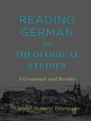 Čítanie z nemčiny pre teologické štúdiá: Gramatika a čítanka - Reading German for Theological Studies: A Grammar and Reader