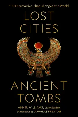 Stratené mestá, staroveké hrobky: 100 objavov, ktoré zmenili svet - Lost Cities, Ancient Tombs: 100 Discoveries That Changed the World