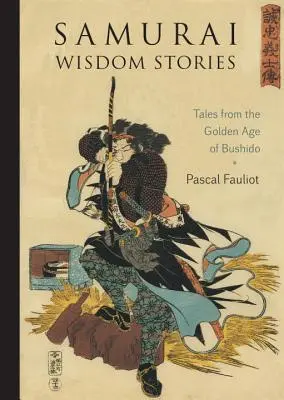 Príbehy samurajskej múdrosti: Príbehy zo zlatého veku bušidó - Samurai Wisdom Stories: Tales from the Golden Age of Bushido