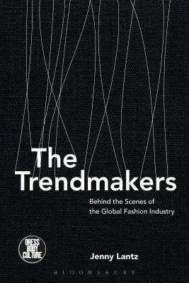 Tvorcovia trendov: Trendmakers: Zákulisie svetového módneho priemyslu - The Trendmakers: Behind the Scenes of the Global Fashion Industry