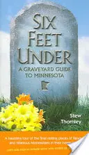 Šesť stôp pod zemou: Hřbitovný sprievodca Minnesotou - Six Feet Under: A Graveyard Guide to Minnesota