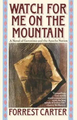 Pozoruj ma na hore: A novel of Geronimo and the Apache Nation (Román o Geronimovi a apačskom národe) - Watch for Me on the Mountain: A Novel of Geronimo and the Apache Nation