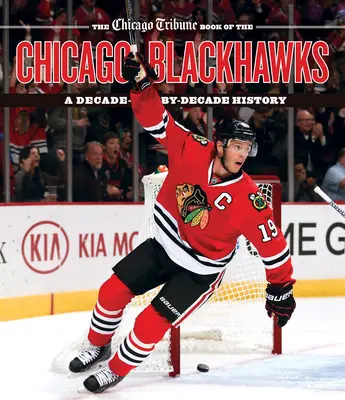 The Chicago Tribune Kniha o Chicago Blackhawks: Kniha Chicaga Blackhawks: História desaťročia po desaťročí - The Chicago Tribune Book of the Chicago Blackhawks: A Decade-By-Decade History