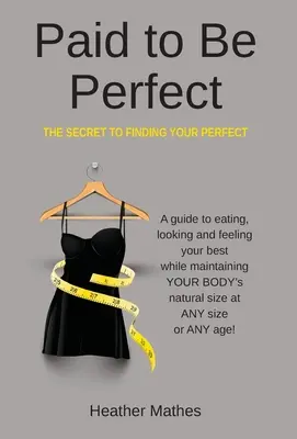 Zaplatené za to, aby ste boli dokonalí: Tajomstvo, ako nájsť svoju dokonalosť - Paid to Be Perfect: The Secret to Finding Your Perfect