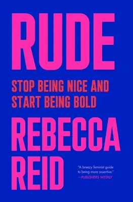 Rude (Hrubý): Hrubá pravda - to je to, čo je v skutočnosti pravda: Prestaňte byť milí a začnite byť odvážni - Rude: Stop Being Nice and Start Being Bold