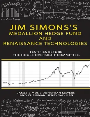 Hedžový fond Medallion Jima Simonsa a technológie Renaissance vypovedajú pred Výborom pre dohľad Snemovne reprezentantov. - Jim Simons's Medallion hedge fund and Renaissance technologies testifies before the House Oversight Committee.