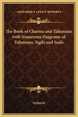 Kniha amuletov a talizmanov s početnými schémami talizmanov, znamení a pečatí - The Book of Charms and Talismans with Numerous Diagrams of Talismans, Sigils and Seals