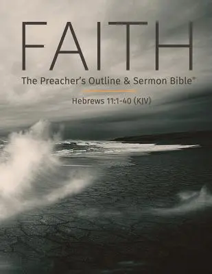 Viera: Biblia pre kazateľov: Náčrt a kázanie: Verzia kráľa Jakuba - Faith: The Preacher's Outline & Sermon Bible: King James Version