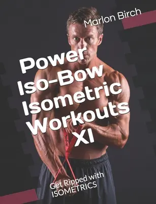 Silové izometrické cvičenia Iso-Bow XI: Naberte silu s ISOMETRIKOU - Power Iso-Bow Isometric Workouts XI: Get Ripped with ISOMETRICS