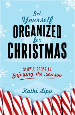 Urobte si poriadok na Vianoce: Jednoduché kroky k tomu, aby ste si užili sezónu - Get Yourself Organized for Christmas: Simple Steps to Enjoying the Season