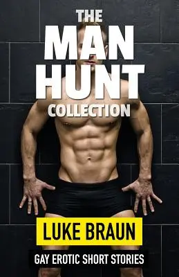 Kolekcia Lov na človeka: Krátke erotické príbehy pre homosexuálov - The Man Hunt Collection: Gay Erotic Short Stories