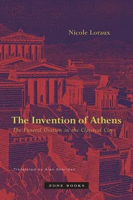 Vynález Atén: Pohrebná reč v klasickom meste - The Invention of Athens: The Funeral Oration in the Classical City