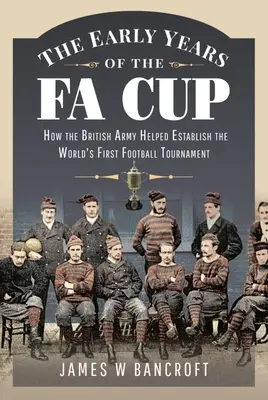 Prvé roky Fa Cupu: Ako britská armáda pomohla založiť prvý futbalový turnaj na svete - The Early Years of the Fa Cup: How the British Army Helped Establish the World's First Football Tournament