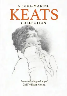 Dušu tvoriaca Keatsova zbierka: Ocenené diela Gail Wilson Kennovej - A Soul-Making Keats Collection: Award-winning writing of Gail Wilson Kenna