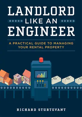 Statkár ako inžinier: Praktický sprievodca správou prenajatého majetku - Landlord Like an Engineer: A Practical Guide to Managing Your Rental Property