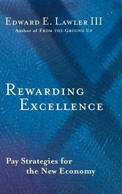 Odmeňovanie výnimočnosti: Stratégie odmeňovania pre novú ekonomiku - Rewarding Excellence: Pay Strategies for the New Economy
