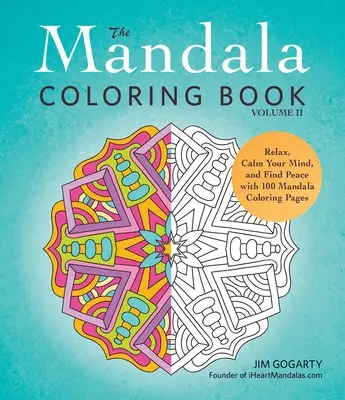 Mandalové maľovanky, II. diel: Uvoľnite sa, upokojte svoju myseľ a nájdite pokoj so 100 mandalovými maľovankami - The Mandala Coloring Book, Volume II: Relax, Calm Your Mind, and Find Peace with 100 Mandala Coloring Pages