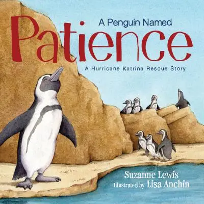 Tučniak menom Patience: A Hurricane Katrina Rescue Story (Príbeh o záchrane z hurikánu Katrina) - A Penguin Named Patience: A Hurricane Katrina Rescue Story