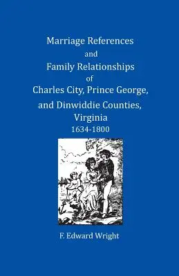 Odkazy na manželstvá a rodinné vzťahy v okresoch Charles City, Prince George a Dinwiddie, Virgínia, 1634-1800 - Marriage References and Family Relationships of Charles City, Prince George, and Dinwiddie Counties, Virginia, 1634-1800